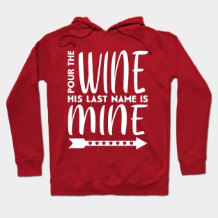 Pour the wine his last name is mine Hoodie